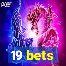 19 bets